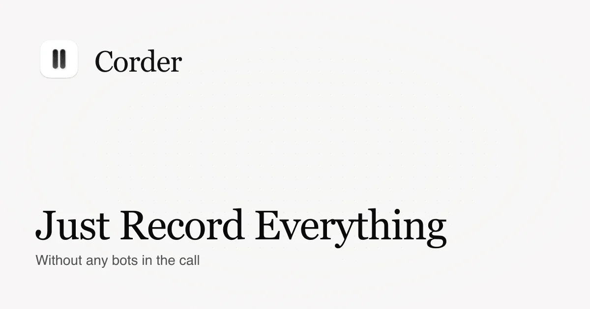 Corder. The Mac recorder with no bot in the call social preview